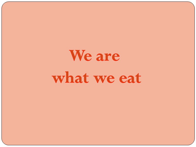 We are  what we eat